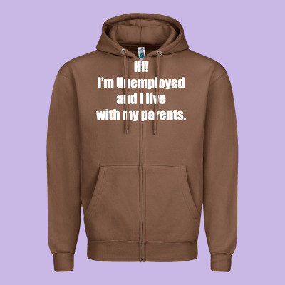 I'm Unemployed And I Live With My Parents Zipper Hoodie Designed By Artisfamous