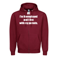 Burgundy i'm unemployed and i live with my parents Zipper Hoodie - artisFamous