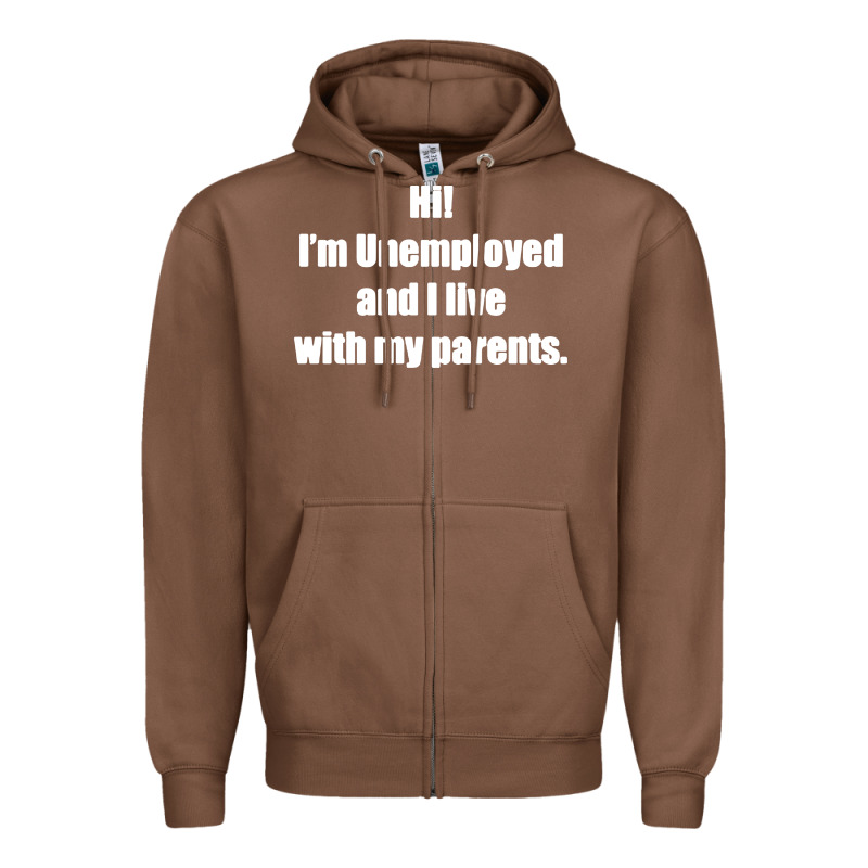 I'm Unemployed And I Live With My Parents Zipper Hoodie by artisFamous | Teevron