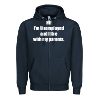 Navy i'm unemployed and i live with my parents Zipper Hoodie - artisFamous