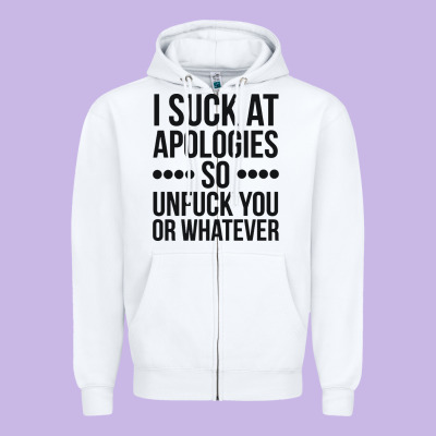 I Suck At Apologies So Unfuck You Or Whatever Swearing Black Zipper Hoodie Designed By Artisfamous