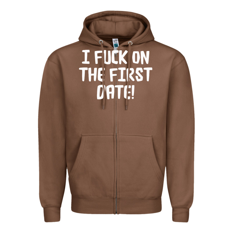 I F'ck On The First Date Zipper Hoodie by artisFamous | Teevron