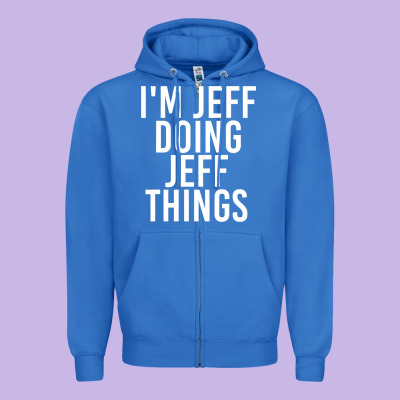 I'm Jeff Doing Jeff Things Shirt Funny Christmas Gift Idea Zipper Hoodie Designed By Artisfamous