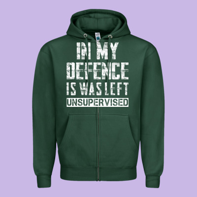In My Defence I Was Left Unsupervised Zipper Hoodie Designed By Artisfamous