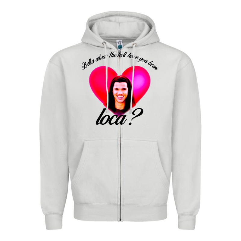 Bella Where The Hell Have You Been Loca Zipper Hoodie by artisFamous | Teevron