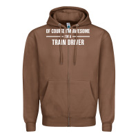 Chestnut i'm awesome i'm a train driver Zipper Hoodie - artisFamous