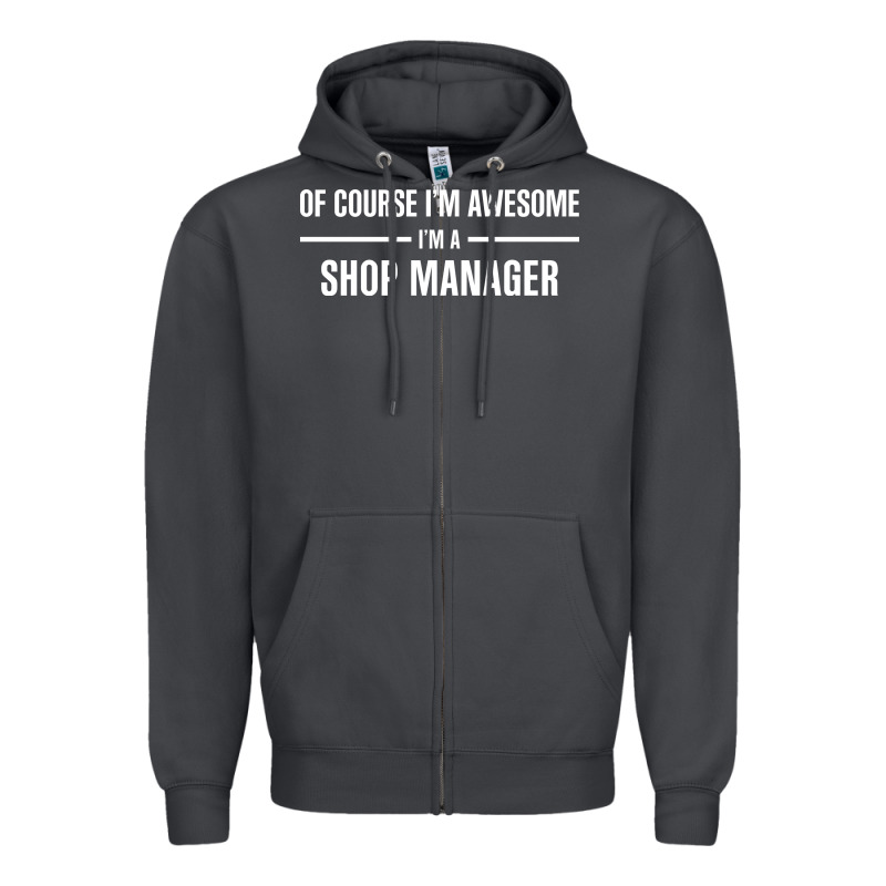 I'm Awesome I'm A Shop Manager Zipper Hoodie by artisFamous | Teevron