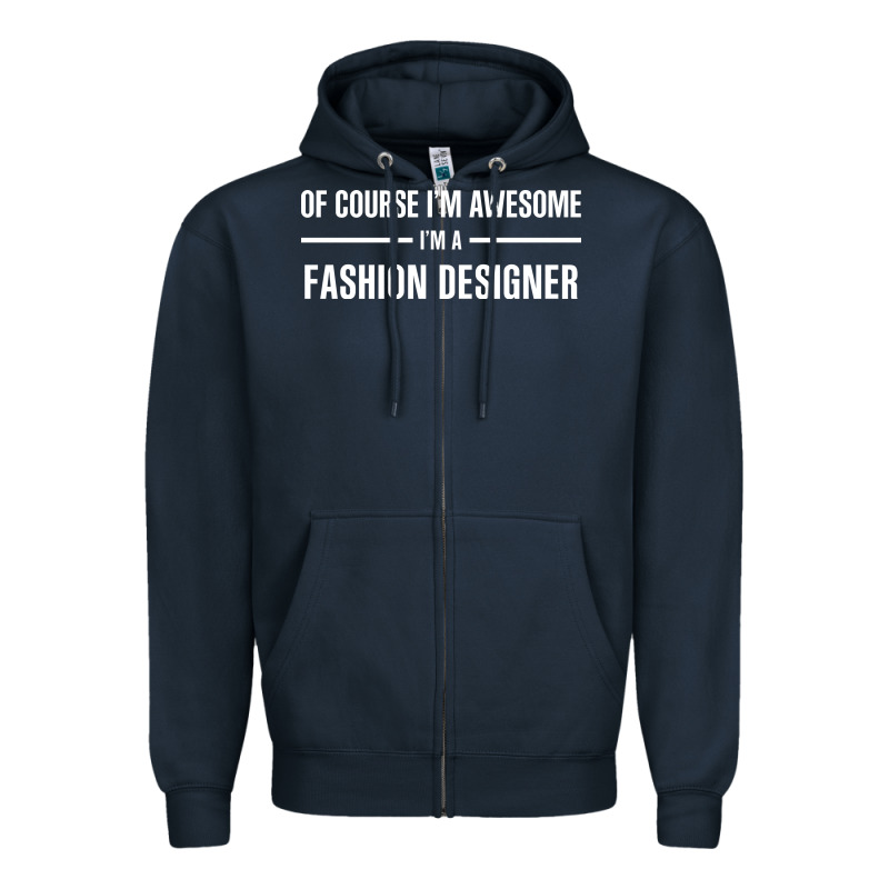I'm Awesome I'm A Fashion Designer Zipper Hoodie by artisFamous | Teevron