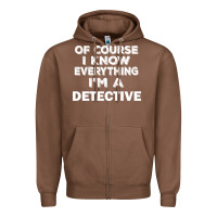 Chestnut i know everything i'm a detective Zipper Hoodie - artisFamous