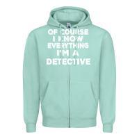 Seafoam i know everything i'm a detective Zipper Hoodie - artisFamous