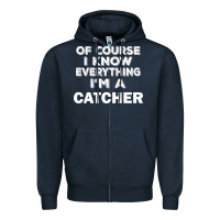 I Know Everything I'm A Catcher Zipper Hoodie | Teevron