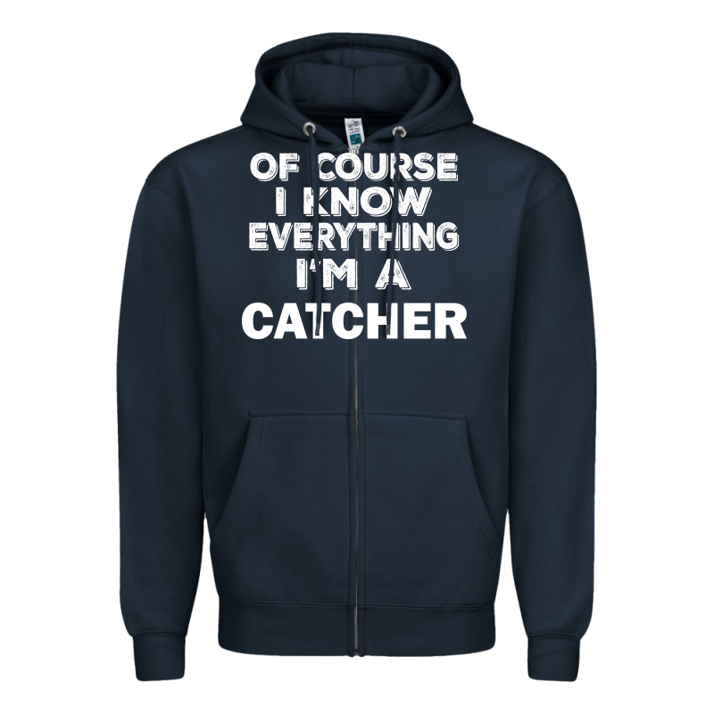 I Know Everything I'm A Catcher Zipper Hoodie by artisFamous | Teevron