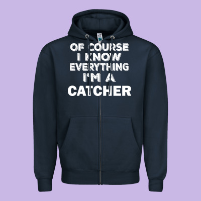 I Know Everything I'm A Catcher Zipper Hoodie Designed By Artisfamous