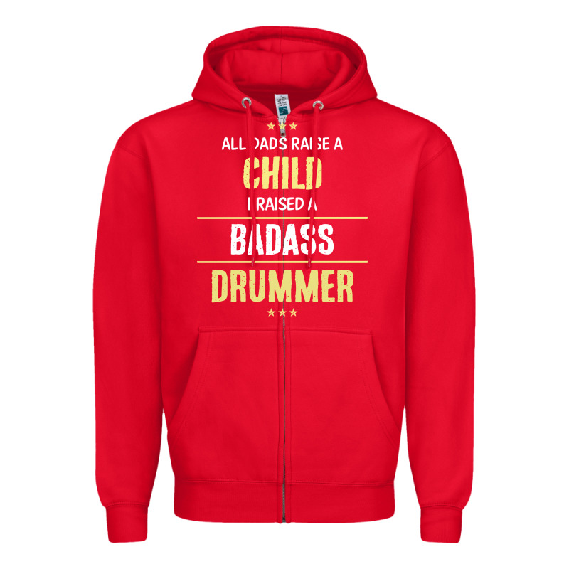 I Raised A Badass Drummer Zipper Hoodie by artisFamous | Teevron