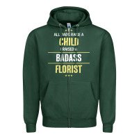 Sports Green i raised a badass florist Zipper Hoodie - artisFamous