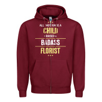 Burgundy i raised a badass florist Zipper Hoodie - artisFamous