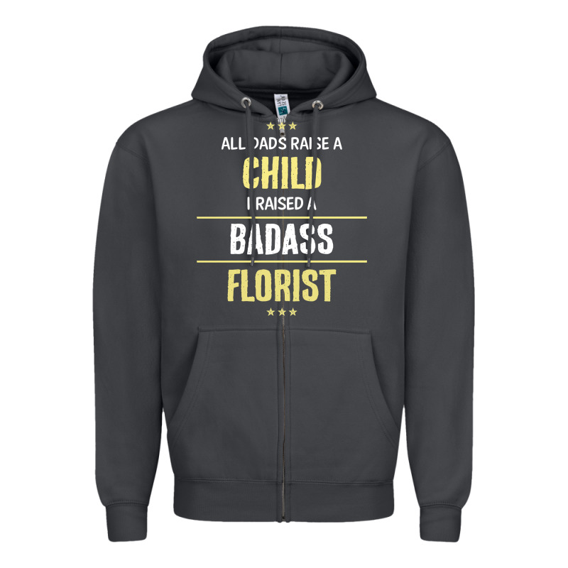 I Raised A Badass Florist Zipper Hoodie by artisFamous | Teevron