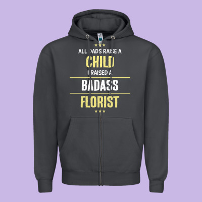 I Raised A Badass Florist Zipper Hoodie Designed By Artisfamous