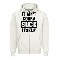 It Ain't Gonna Suck Itself Zipper Hoodie | Teevron