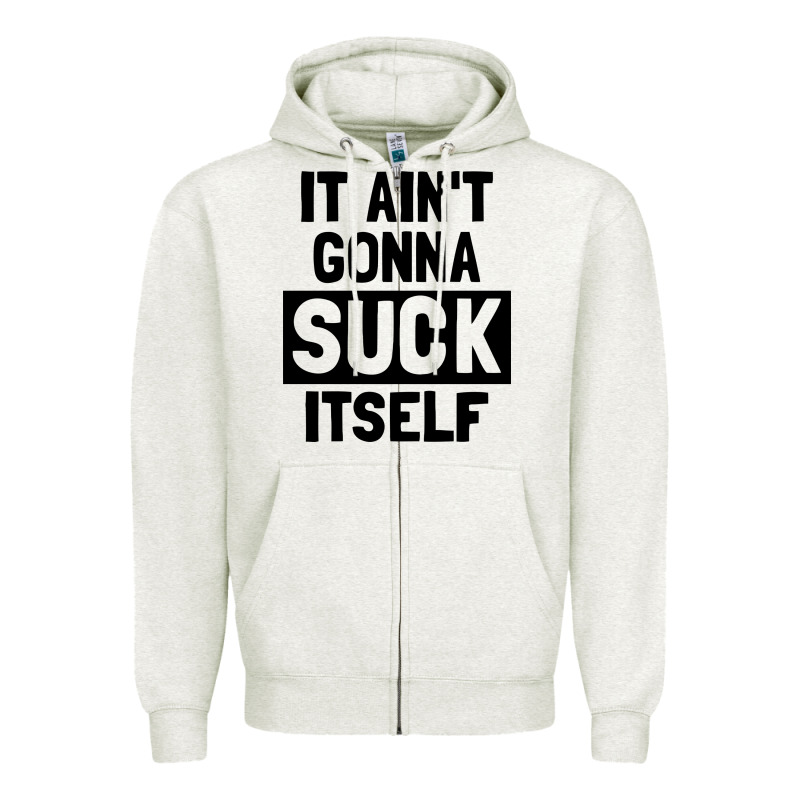 It Ain't Gonna Suck Itself Zipper Hoodie by artisFamous | Teevron