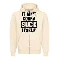 Sandshell it ain't gonna suck itself Zipper Hoodie - artisFamous