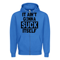 True Royal it ain't gonna suck itself Zipper Hoodie - artisFamous