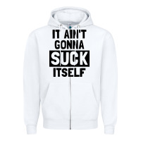 White it ain't gonna suck itself Zipper Hoodie - artisFamous