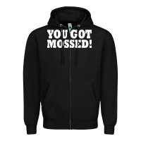 Black you got mossed Zipper Hoodie - artisFamous