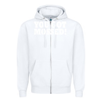 White you got mossed Zipper Hoodie - artisFamous