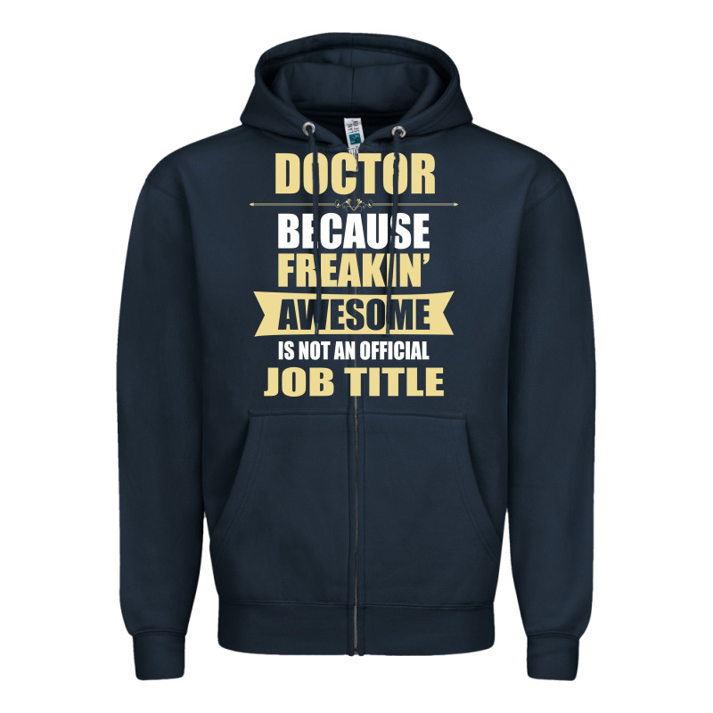 Doctor Because Freakin' Awesome Isn't A Job Title Zipper Hoodie by artisFamous | Teevron