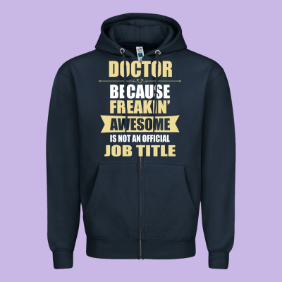 Doctor Because Freakin' Awesome Isn't A Job Title Zipper Hoodie Designed By Artisfamous