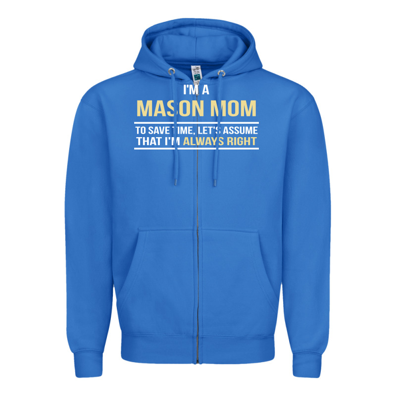 I'm A Mason Mom, I'm Always Right. Mother's Day Gift Zipper Hoodie by artisFamous | Teevron
