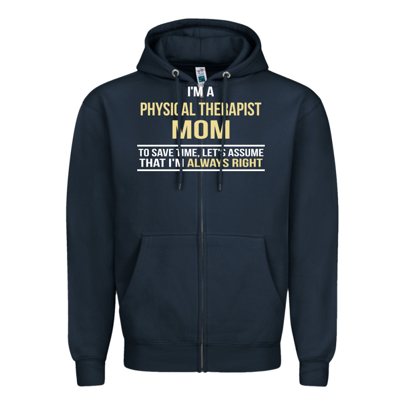 I'm A Physical Therapist Mom, I'm Always Right Zipper Hoodie by artisFamous | Teevron