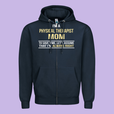 I'm A Physical Therapist Mom, I'm Always Right Zipper Hoodie Designed By Artisfamous