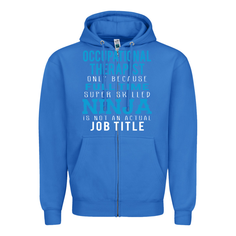 Occupational Therapist Because Ninja Is Not A Job Title Zipper Hoodie by DesigneFamous | Teevron