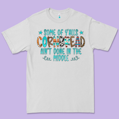 Some Of Y'alls Cornbread Ain't Done In The Middle Premium Tee Designed By Cowcowdesign