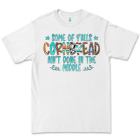 White Some Of Y'alls Cornbread Ain't Done In The Middle Premium Tee - CowCowDesign