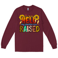 Burgundy The Only Hell My Momma Ever Long Sleeve Tee - CowhideDigitalArt