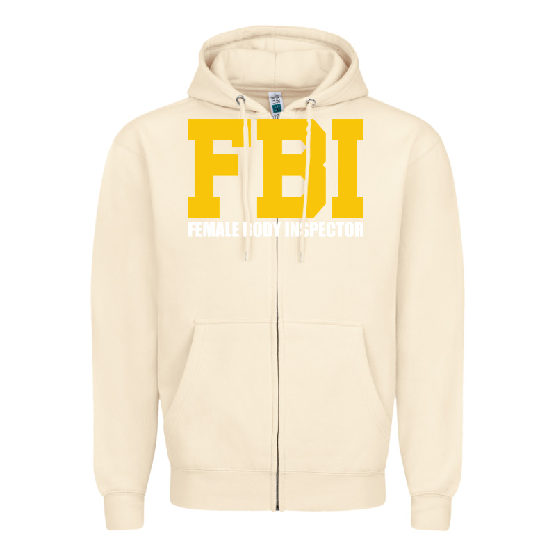 Fbi, Female Body Inspector Funny Zipper Hoodie by DesigneFamous | Teevron
