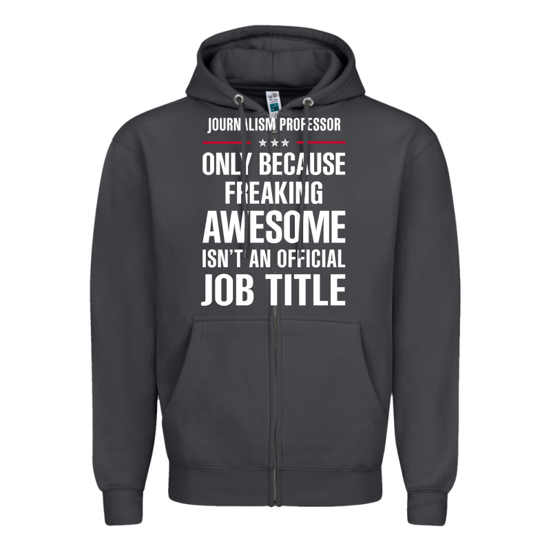 Gift For Freaking Awesome Journalism Professor Zipper Hoodie by DesigneFamous | Teevron