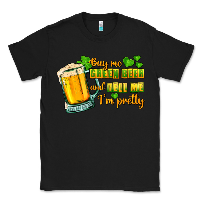 Buy Me Green Beer And Tell Me I'm Pretty Classic Tee by CowGirlArtShop | Teevron