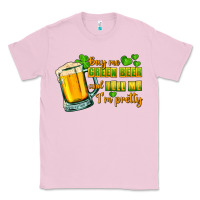 Bubblegum Pink Buy me green beer and tell me i'm pretty Classic Tee - CowGirlArtShop