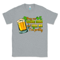 Heather Grey Buy me green beer and tell me i'm pretty Classic Tee - CowGirlArtShop
