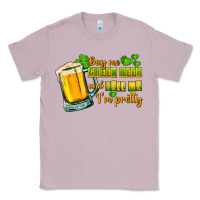 Lilac Buy me green beer and tell me i'm pretty Classic Tee - CowGirlArtShop