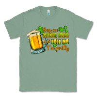 Sage Buy me green beer and tell me i'm pretty Classic Tee - CowGirlArtShop