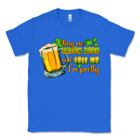 True Royal Buy me green beer and tell me i'm pretty Classic Tee - CowGirlArtShop