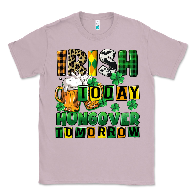 Irish Today Hungover Tomorrow Classic Tee by CowGirlArtShop | Teevron