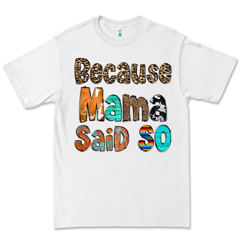 Because Mama Said So Premium Tee by CowCowDesign | Teevron