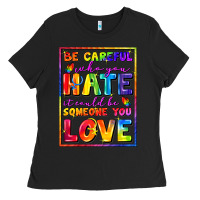 Black Be careful who you hate it could be someone you Ladies Tee - FaDigitalArtStudio