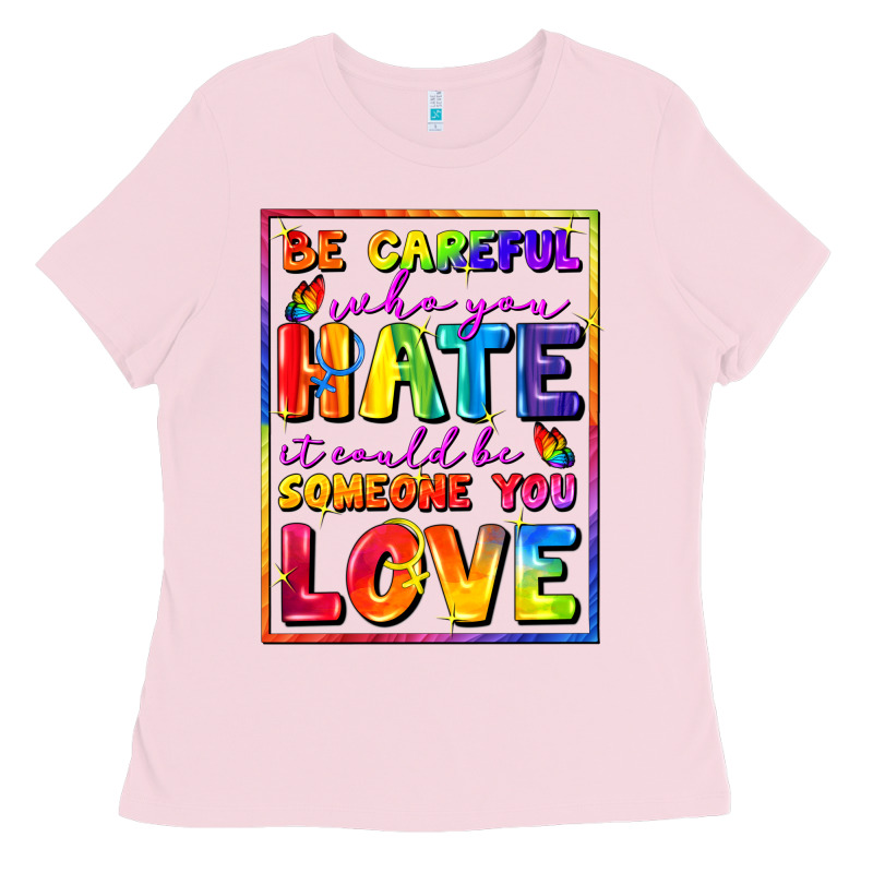 Be Careful Who You Hate It Could Be Someone You Ladies Tee by FaDigitalArtStudio | Teevron
